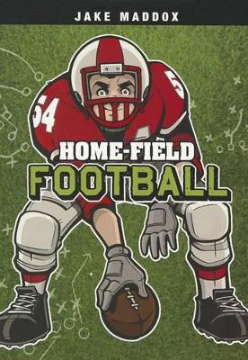 Home-Field Football by Jake Maddox