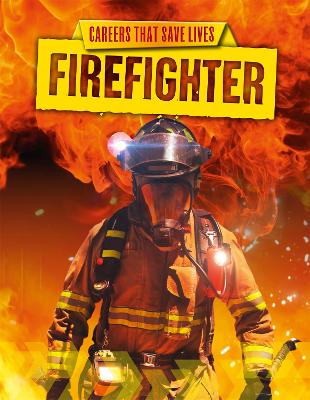 Careers That Save Lives: Firefighter by Louise Spilsbury