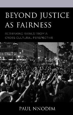 Beyond Justice as Fairness: Rethinking Rawls from a Cross-Cultural Perspective by Paul Nnodim