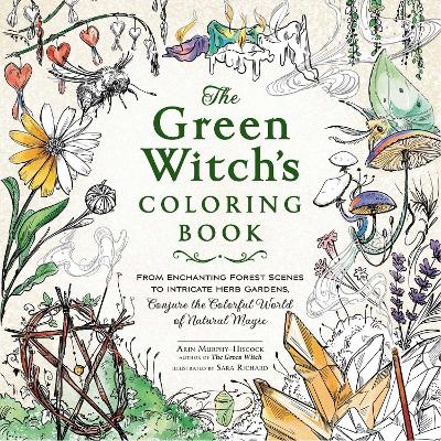The Green Witch's Coloring Book: From Enchanting Forest Scenes to Intricate Herb Gardens, Conjure the Colorful World of Natural Magic book