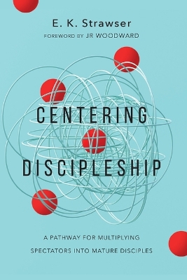 Centering Discipleship: A Pathway for Multiplying Spectators into Mature Disciples book