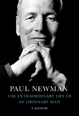 The Extraordinary Life of an Ordinary Man: A Memoir by Paul Newman