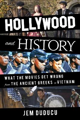 Hollywood and History: What the Movies Get Wrong from the Ancient Greeks to Vietnam book