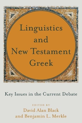 Linguistics and New Testament Greek – Key Issues in the Current Debate by David Alan Black