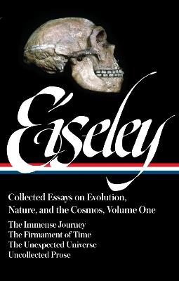 The Loren Eiseley: Collected Essays on Evolution, Nature, and the Cosmos, Vol. I by Loren Eiseley