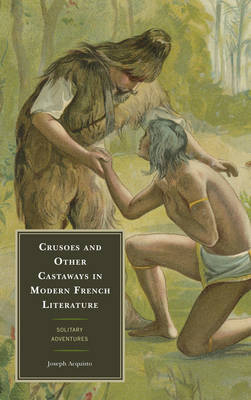 Crusoes and Other Castaways in Modern French Literature by Joseph Acquisto