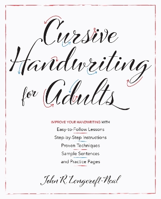 Cursive Handwriting for Adults: Easy-to-Follow Lessons, Step-by-Step Instructions, Proven Techniques, Sample Sentences and Practice Pages to Improve Your Handwriting book