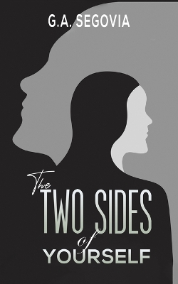 The Two Sides of Yourself by G a Segovia