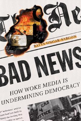 Bad News: How Woke Media Is Undermining Democracy book