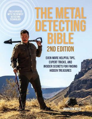 The Metal Detecting Bible, 2nd Edition: Even More Helpful Tips, Expert Tricks, and Insider Secrets for Finding Hidden Treasures (Fully Updated with the Newest Detecting Technology) book