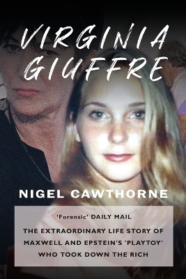 Virginia Giuffre: The Extraordinary Life Story of the Masseuse who Pursued and Ended the Sex Crimes of Millionaires Ghislaine Maxwell and Jeffrey Epstein book