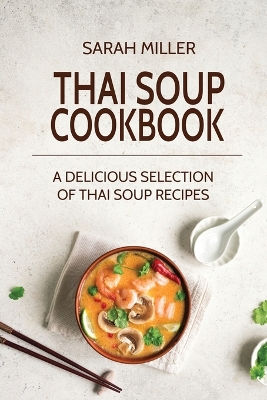 Thai Soup Cookbook: A Delicious Selection of Thai Soup Recipes book