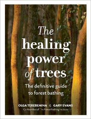 The Healing Power of Trees: The definitive guide to forest bathing book