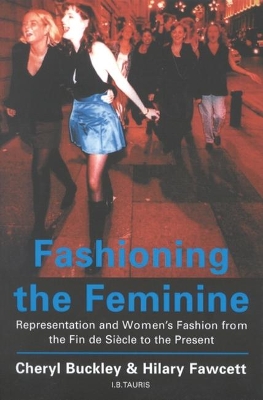 Fashioning the Feminine by Cheryl Buckley