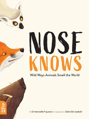 Nose Knows: Wild Ways Animals Smell the World by Emmanuelle Figueras