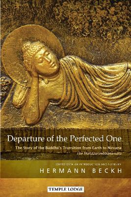 Departure of the Perfected One: The Story of the Buddha’s Transition from Earth to Nirvana – The Mahāparinibbānasutta book
