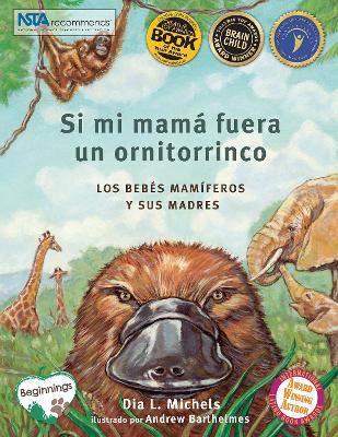 Si Mi Mamá Fuera Un Ornitorrinco: Los Bebés Mamíferos Y Sus Madres book