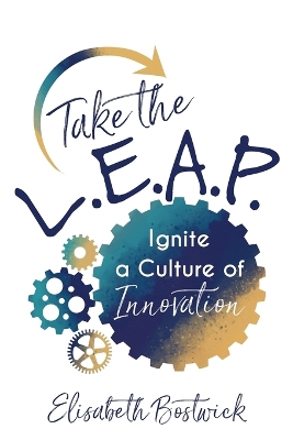 Take the L.E.A.P.: Ignite a Culture of Innovation book