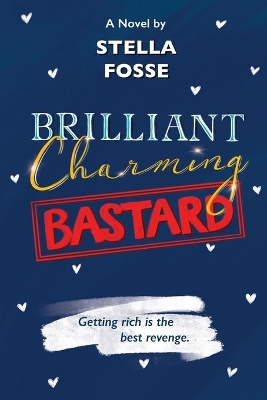 Brilliant Charming Bastard: Getting Rich Is The Best Revenge book