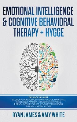 Emotional Intelligence and Cognitive Behavioral Therapy + Hygge: 5 Manuscripts - Emotional Intelligence Definitive Guide & Mastery Guide, CBT ... (Emotional Intelligence Series) (Volume 6) by Ryan James