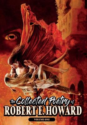 The Collected Poetry of Robert E. Howard, Volume 1 by Robert E Howard