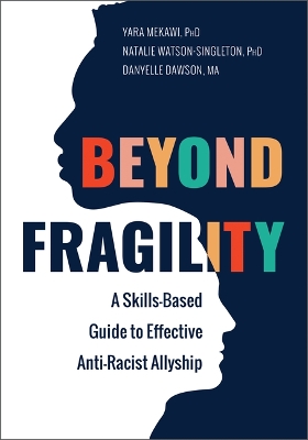 Beyond Fragility: A Skills-Based Guide to Effective Anti-Racist Allyship book