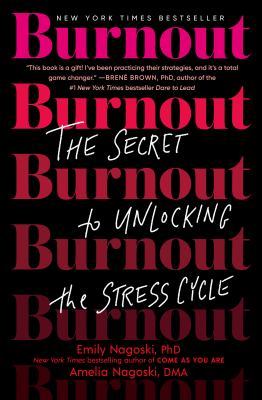 Burnout: The Secret to Unlocking the Stress Cycle by Emily Nagoski