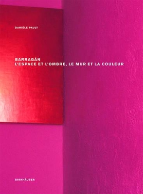 Barragán - L Espace Et L Ombre, Le Mur Et La Couleur book