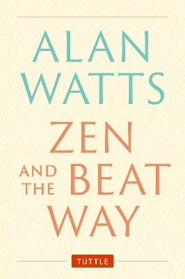 Zen and the Beat Way: (Zen Teachings of Alan Watts) book