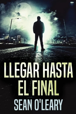 Llegar Hasta El Final by Sean O'Leary