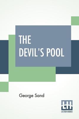 The Devil's Pool: Translated From The French By Jane Minot Sedgwick And Ellery Sedgwick book