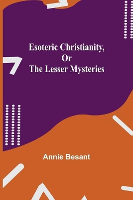 Esoteric Christianity, or The Lesser Mysteries book