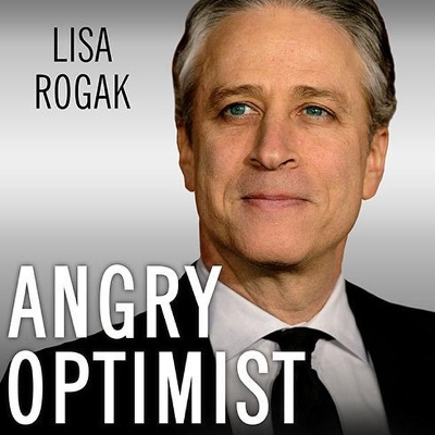 Angry Optimist: The Life and Times of Jon Stewart by Lisa Rogak