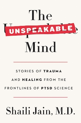 The Unspeakable Mind: Stories of Trauma and Healing from the Frontlines of PTSD Science book