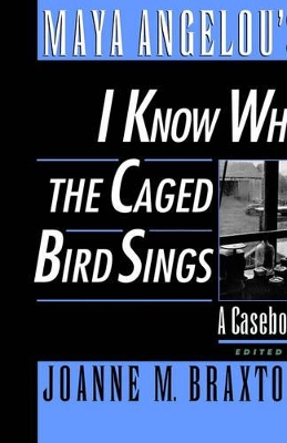 Maya Angelou's I Know Why the Caged Bird Sings by Joanne M. Braxton
