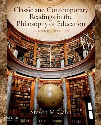 Classic and Contemporary Readings in the Philosophy of Education by Steven M. Cahn