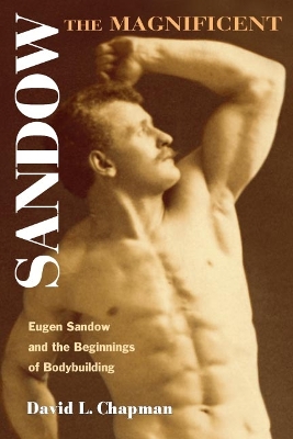 Sandow the Magnificent by David L. Chapman