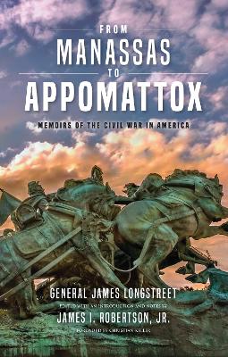 From Manassas to Appomattox: Memoirs of the Civil War in America by James Longstreet