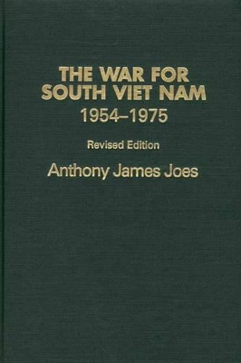 The War for South Viet Nam, 1954-1975, 2nd Edition by Anthony J. Joes