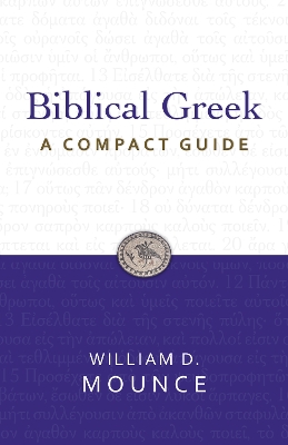 Biblical Greek: A Compact Guide by William D. Mounce