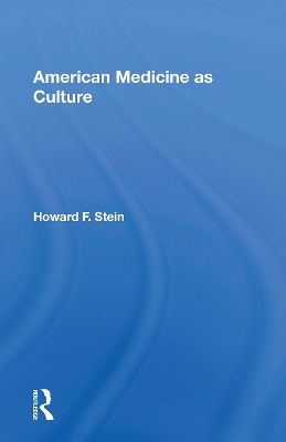 American Medicine As Culture by Howard F. Stein