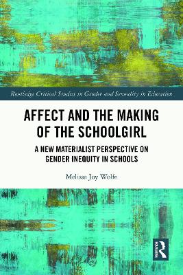 Affect and the Making of the Schoolgirl: A New Materialist Perspective on Gender Inequity in Schools book