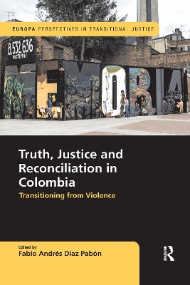 Truth, Justice and Reconciliation in Colombia: Transitioning from Violence book