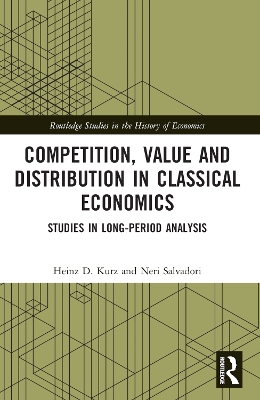 Competition, Value and Distribution in Classical Economics: Studies in Long-Period Analysis by Heinz D. Kurz