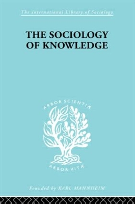 The The Sociology of Knowledge: An Essay in Aid of a Deeper Understanding of the History of Ideas by Stark F. Werner