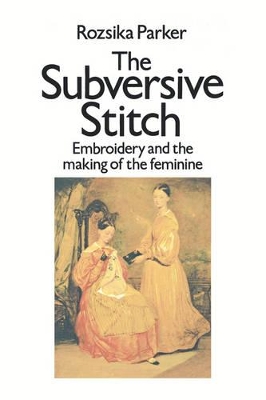 Subversive Stitch by Rozsika Parker