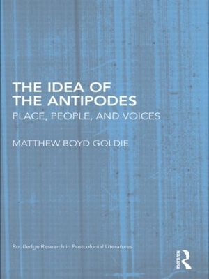 The Idea of the Antipodes by Matthew Boyd Goldie
