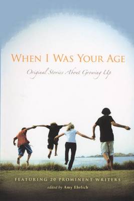 When I Was Your Age: Original Stories about Growing Up by Amy Ehrlich
