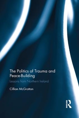 The Politics of Trauma and Peace-Building by Cillian McGrattan