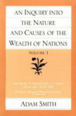 Inquiry into the Nature and Causes of the Wealth of Nations by Adam Smith